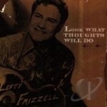 Look What Thoughts Will Do by Lefty Frizzell