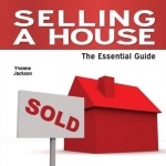 Selling a House: The Essential Guide