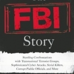 The FBI Story: Startling Confrontations with Transnational Terrorist Groups, Sophisticated Cyber Attacks, Serial Killers, Corrupt Public Officials, and More