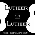 Luthier on Luthier with Michael Bashkin