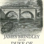 James Brindley and the Duke of Bridgewater: Canal Visionaries