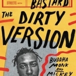 The Dirty Version: On Stage, in the Studio, and in the Streets with Ol&#039; Dirty Bastard