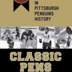 Classic Pens: The 50 Greatest Games in Pittsburgh Penguins History