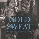Cold Sweat: My Father James Brown and Me