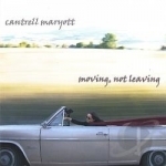 Moving Not Leaving by Cantrell Maryott