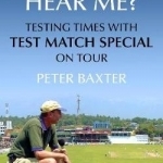 Can Anyone Hear Me?: Testing Times with Test Match Special on Tour