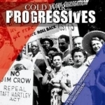 Cold War Progressives: Women&#039;s Interracial Organizing for Peace and Freedom