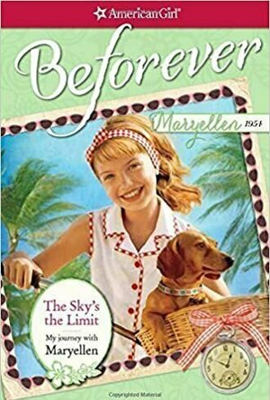 The Sky&#039;s the Limit: My Journey with Maryellen (American Girl: Maryellen)