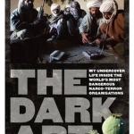 The Dark Art: My Undercover Life in Global Narco-Terrorism
