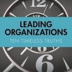 Leading Organizations: Ten Timeless Truths