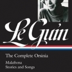 Ursula K. Le Guin: The Complete Orsinia: Malafrena / Stories and Songs