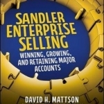 Sandler Enterprise Selling: Winning, Growing, and Retaining Major Accounts