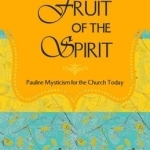 Fruit of the Spirit: Pauline Mysticism for the Church Today