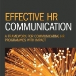 Effective Hr Communication: A Framework for Communicating HR Programmes with Impact