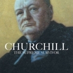 Churchill the Supreme Survivor