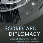 Scorecard Diplomacy: Grading States to Influence Their Reputation and Behavior