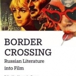 Border Crossing: Russian Literature Into Film