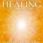 Core Light Healing: My Personal Journey and Advanced Concepts for Creating the Life You Long to Live