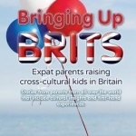 Bringing Up Brits: Expat Parents Raising Cross-cultural Kids in Britain