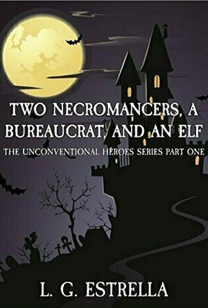 Two Necromancers, a Bureaucrat, and an Elf (The Unconventional Heroes Series, #1)