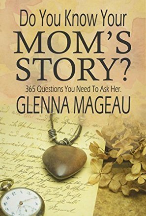 Do You Know Your Mom&#039;s Story?: 365 Questions You Need to Ask Her 