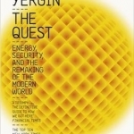 The Quest: Energy, Security and the Remaking of the Modern World