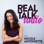 Real Talk Radio with Nicole Antoinette