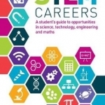 STEM Careers: A Student&#039;s Guide to Opportunities in Science, Technology, Engineering and Maths