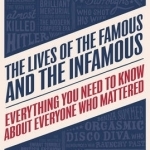 The Lives of the Famous and the Infamous: Everything You Need to Know About Everyone Who Mattered