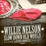 Slow Down Old World &amp; Other Favorites by Willie Nelson
