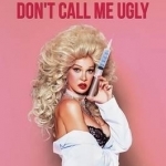 Don't Call Me Ugly