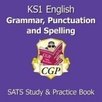 KS1 English Grammar, Punctuation &amp; Spelling Study &amp; Practice Book (for the New Curriculum)