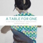 A Table for One: A Critical Reading of Singlehood, Gender and Time