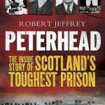 Peterhead: The Inside Story of Scotland&#039;s Toughest Prison