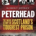 Peterhead: The Inside Story of Scotland's Toughest Prison