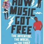 How Music Got Free: The Inventor, the Music Man, and the Thief
