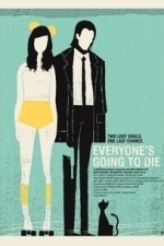 Everyone&#039;s Going To Die (2013)
