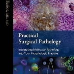 Practical Surgical Pathology: Integrating Molecular Pathology into Your Morphologic Practice