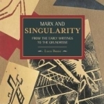 Marx and Singularity: From the Early Writings to the Grundrisse: Volume 41