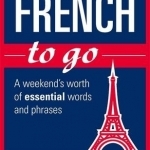 French to Go: A Weekend&#039;s Worth of Essential Words and Phrases