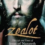 Zealot: The Life and Times of Jesus of Nazareth