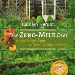 Zero-Mile Diet: A Year-Round Guide to Growing Organic Food