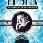 Tesla: The Wizard of Electricity