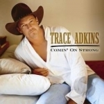 Comin&#039; on Strong by Trace Adkins