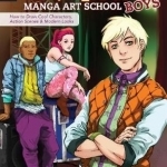 Shojo Fashion Manga Art School, Boys: How to Draw Cool Characters, Action Scenes and Modern Looks