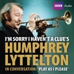 I&#039;m Sorry I Haven&#039;t A Clue&#039;s Humphrey Lyttelton in Conversation: Play as I Please