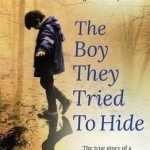 The Boy They Tried to Hide: The True Story of a Son, Forgotten by Society