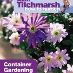 Alan Titchmarsh How to Garden: Container Gardening