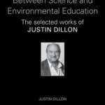 Towards a Convergence Between Science and Environmental Education: The Selected Works of Justin Dillon