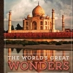 The World&#039;s Great Wonders: How They Were Made and Why They are Amazing